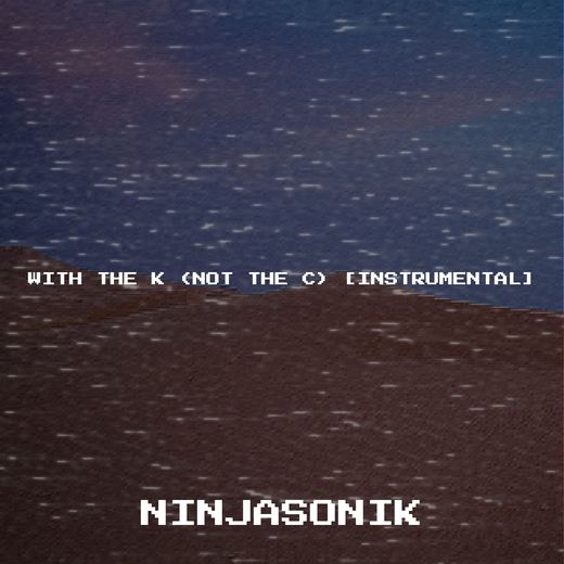 With the K (Not the C) [Instrumental] — Ninjasonik