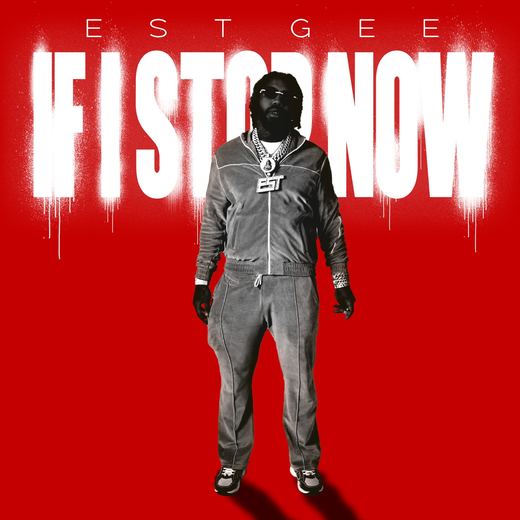 IF I STOP NOW — EST Gee