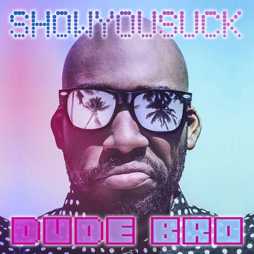 Dude Bro — Showyousuck