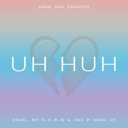 Uh Huh — Snow Tha Product