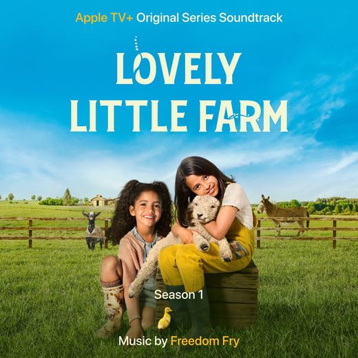 Lovely Little Farm: Season 1 (Apple TV+ Original Series Soundtrack) — Freedom Fry