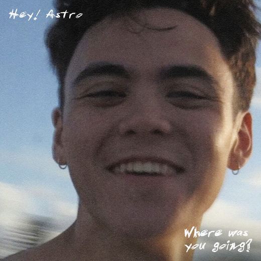 Where Was You Going? — Hey! Astro