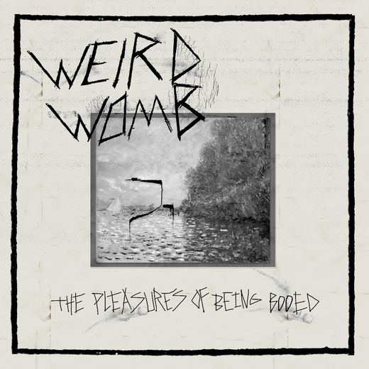 The Pleasures of Being Booed — Weird Womb
