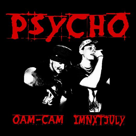PSYCHO (feat. IMNXTJULY) — OAM-CAM