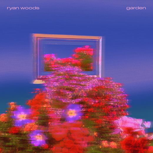 Garden — Ryan Woods