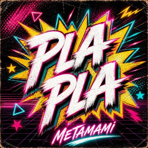 Pla Pla — METAMAMI