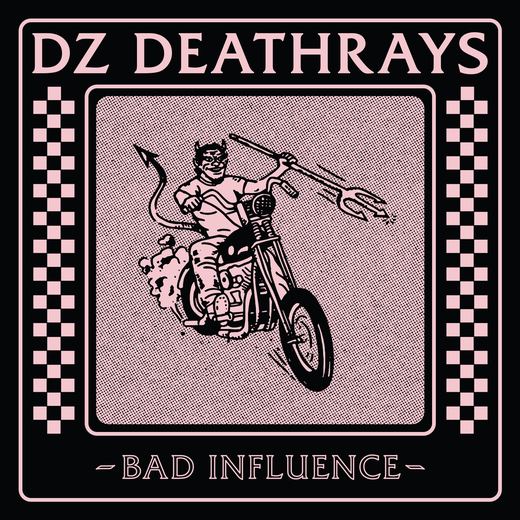 Bad Influence — DZ Deathrays