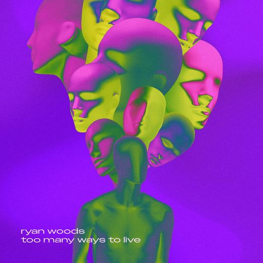 Too Many Ways To Live — Ryan Woods