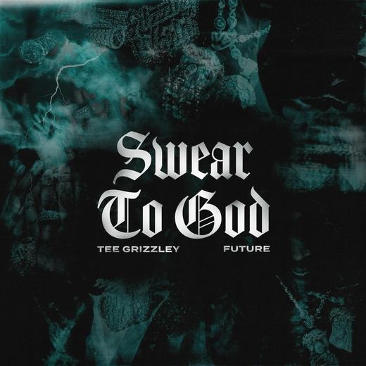 Swear To God — Tee Grizzley & Future