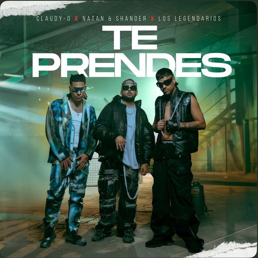 Te Prendes — Claudy-O, Natan & Shander, Los Legendarios