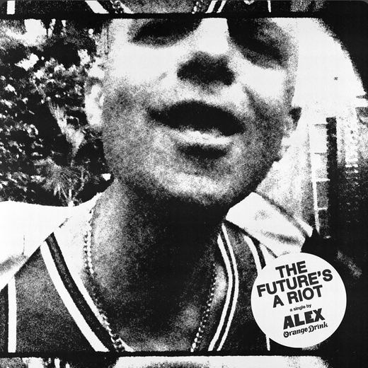 The Future's A Riot — Alex Orange Drink