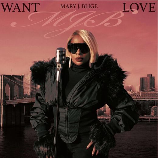 Want Love — Mary J. Blige